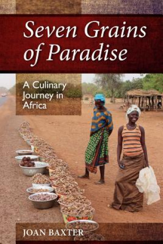 Libro Seven Grains of Paradise: A Culinary Journey in Africa Joan Baxter