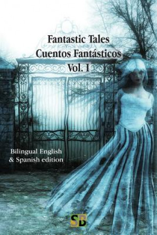 Kniha Fantastic Tales / Cuentos Fantásticos - Vol. I: Bilingual English & Spanish edition Sojourner Books