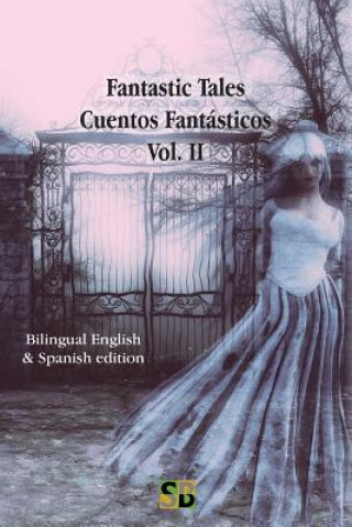 Kniha Fantastic Tales / Cuentos Fantásticos - Vol. II: Bilingual English & Spanish edition Sojourner Books