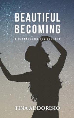 Kniha Beautiful Becoming: A Transformation Journey Tina Addorisio