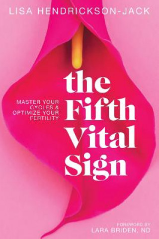Kniha The Fifth Vital Sign: Master Your Cycles & Optimize Your Fertility Lisa Hendrickson-Jack