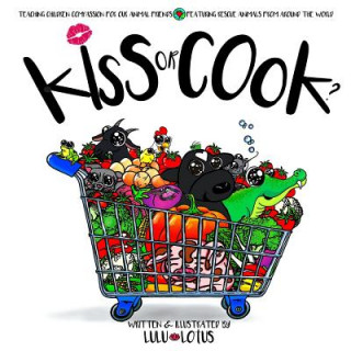 Buch Kiss or Cook ?: Teaching Children Compassion for Our Animal Friends. Lulu Lotus