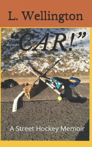 Carte Car!: A Street Hockey Memoir L. Wellington