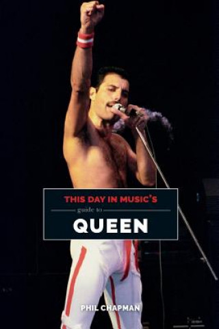 Kniha This Day in Music's Guide To Queen Phil Chapman