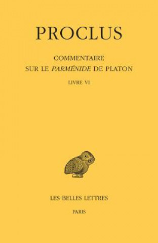Könyv Proclus, Commentaire Sur Le Parmenide de Platon. Tome VI: Livre VI Proclus