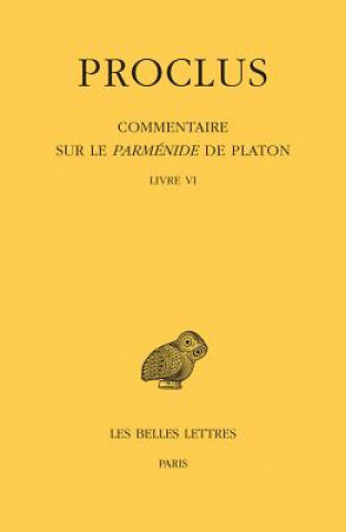 Książka Proclus, Commentaire Sur Le Parmenide de Platon. Tome VI: Livre VI Proclus