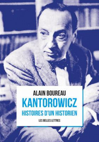 Könyv Kantorowicz: Histoires d'Un Historien Alain Boureau