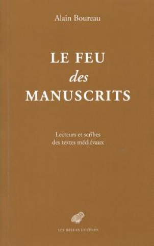 Książka Le Feu Des Manuscrits: Lecteurs Et Scribes Des Textes Medievaux Alain Boureau