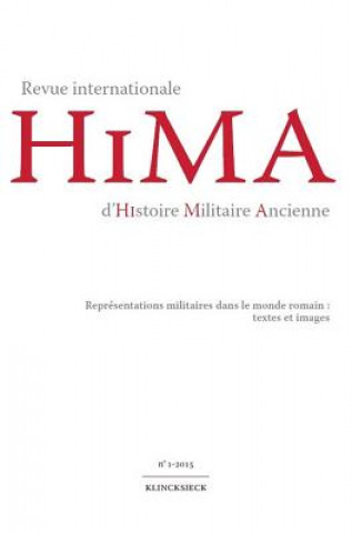 Kniha Revue Internationale d'Histoire Militaire Ancienne. N1/2015: Representations Militaires Dans Le Monde Romain: Textes Et Images Klincksieck