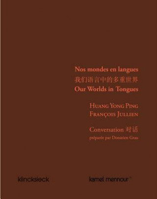 Kniha Nos Mondes En Langues: Conversation Entre Huang Yong Ping Et Francois Jullien Francois Jullien