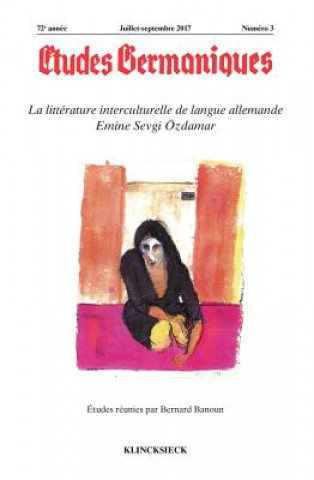 Könyv Etudes Germaniques - N3/2017: La Litterature Interculturelle de Langue Allemande Emine Sevgi Ozdamar Jean-Marie Valentin