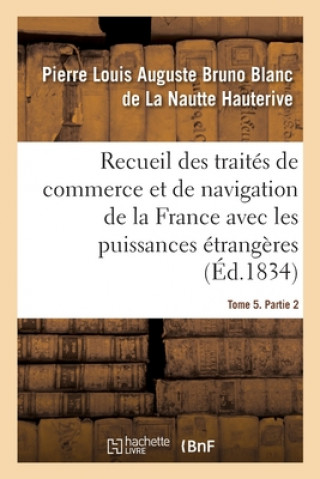 Carte Recueil Des Traites de Commerce Et de Navigation de la France Avec Les Puissances Etrangeres Hauterive-P L. a. B. B. L. N.