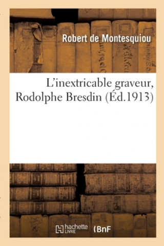 Könyv L'Inextricable Graveur, Rodolphe Bresdin Montesquiou-R