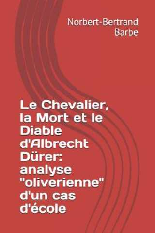 Kniha Le Chevalier, la Mort et le Diable d'Albrecht Dürer: analyse "oliverienne" d'un cas d'école Norbert-Bertrand Barbe