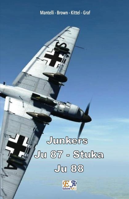 Könyv Junkers - Ju 87 Stuka - Ju 88 Mantelli -. Brown -. Kittel -. Graf