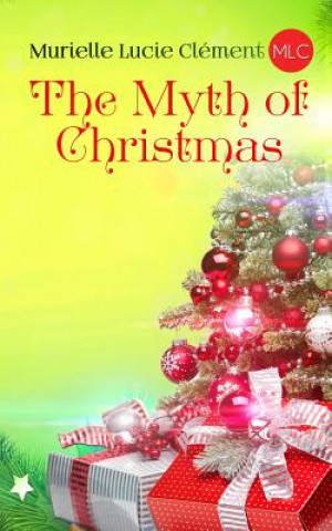 Könyv The Myth of Christmas Murielle Lucie Clement