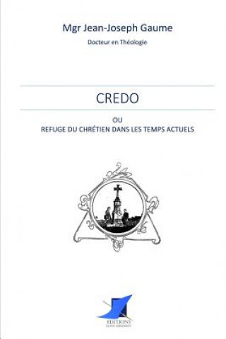 Книга Credo ou refuge du Chrétien dans les temps actuels Mgr Jean-Joseph Gaume