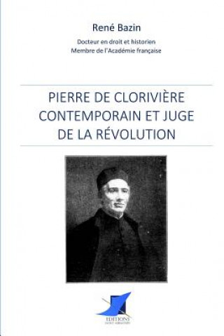 Könyv Pierre de Clorivi?re, contemporain et juge de la Révolution Rene Bazin