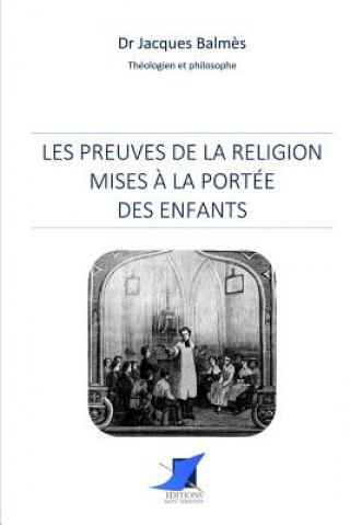 Carte Les preuves de la religion mises ? la portée des enfants Dr Jacques Balmes