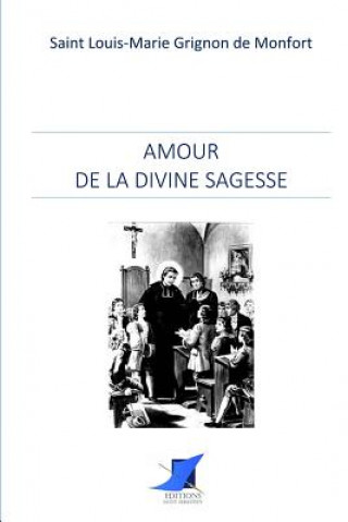 Könyv Amour de la divine Sagesse Saint Louis-Marie Grignon de Montfort