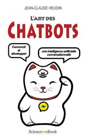 Carte L'Art des Chatbots: Concevoir et développer une intelligence artificielle conversationnelle Jean-Claude Heudin