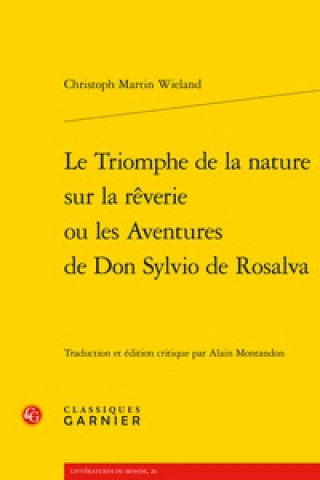 Kniha Le Triomphe de la Nature Sur La Reverie Ou Les Aventures de Don Sylvio de Rosalva Christoph Martin Wieland