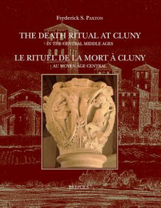 Kniha The Death Ritual at Cluny in the Central Middle Ages / Le Rituel de la Mort a Cluny Au Moyen Age Central Isabelle Cochelin