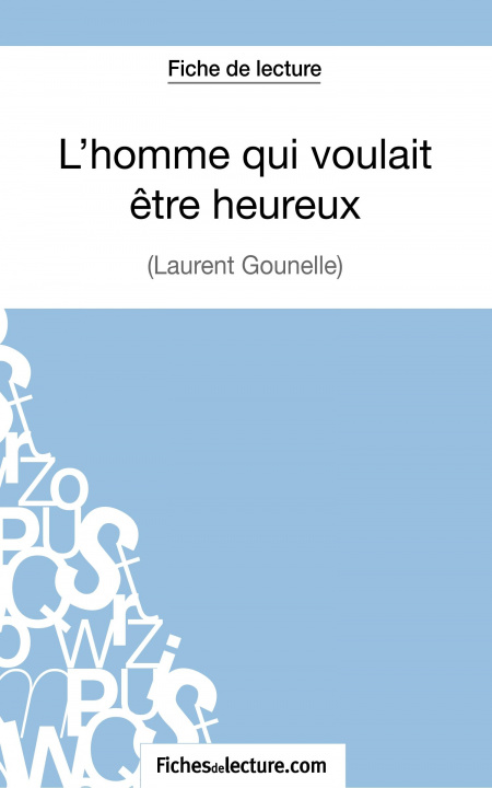 Könyv L'homme qui voulait etre heureux de Laurent Gounelle (Fiche de lecture) Amandine Lilois