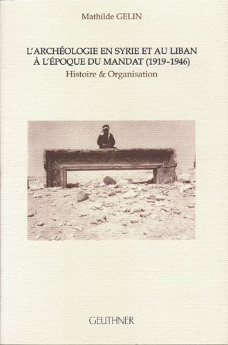 Kniha L'Archeologie En Syrie Et Au Liban a l'Epoque Du Mandat (1919-1946): Histoire Et Organisation Mathilde Gelin