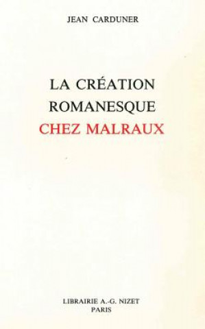 Kniha La Creation Romanesque Chez Malraux Jean Carduner