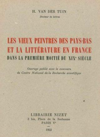 Kniha Les Vieux Peintres Des Pays-Bas Et La Litterature En France Dans La Premiere Moitie Du XIX Siecle Henri van der Tuin
