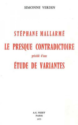 Kniha Stephane Mallarme, Le Presque Contradictoire: Precede d'Une Etude de Variantes Simonne Verdin
