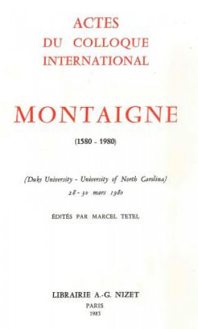 Kniha Montaigne (1580-1980): Actes Du Colloque International (Duke University - University of North Carolina, 28-30 Mars 1980) Marcel Tetel