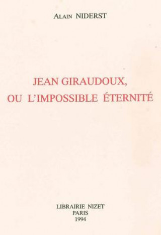 Kniha Jean Giraudoux, Ou l'Impossible Eternite Alain Niderst