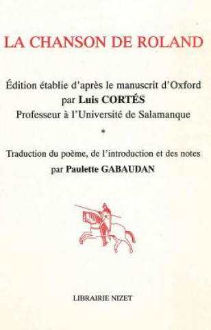 Kniha La Chanson de Roland: Edition Etablie d'Apres Le Manuscrit d'Oxford Par Luis Cortes, Professeur a l'Universite de Salamanque. Traduction Du Luis Cortes