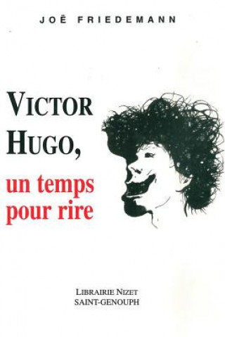 Könyv Victor Hugo, Un Temps Pour Rire Joe Friedemann