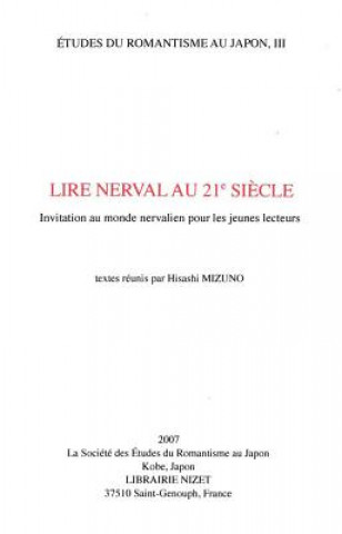 Kniha Lire Nerval Au 21 Siecle: Invitation Au Monde Nervalien Pour Les Jeunes Lecteurs Hisashi Mizuno