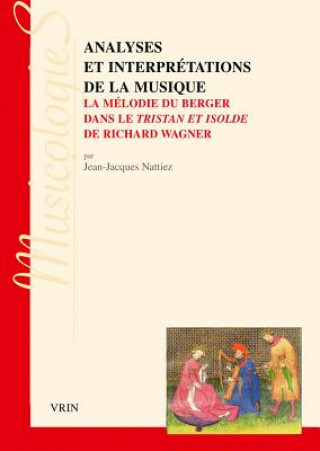 Knjiga Analyses Et Interpretations de la Musique: La Melodie Du Berger Dans Le Tristan Et Isolde de Richard Wagner Pierre Boulez