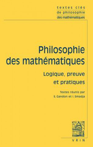 Kniha Textes Cles de Philosophie Des Mathematiques: Vol. 2: Logique, Preuve Et Pratiques Steve Awodey