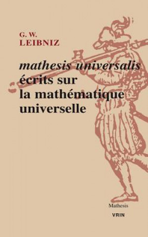 Kniha Mathesis Universalis: Ecrits Sur La Mathematique Universelle Gottfried Wilhelm Leibniz