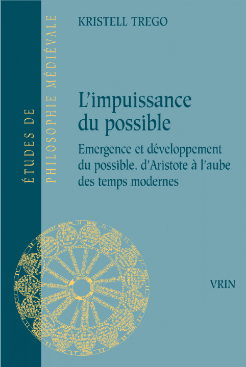 Carte L'Impuissance Du Possible: Emergence Et Developpement Du Possible, d'Aristote a l'Aube Des Temps Modernes Kristell Trego