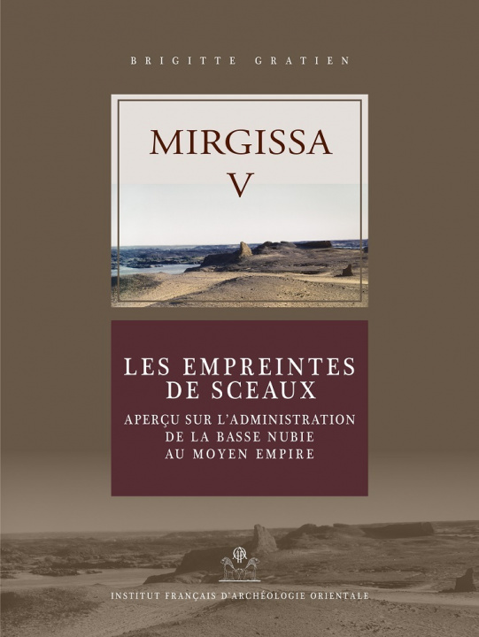 Kniha Mirgissa V: Les Empreintes de Sceaux. Apercu Sur Ladministration de la Basse Nubie Au Moyen Empire Brigitte Gratien