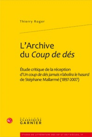 Kniha L'Archive Du Coup de Des: Etude Critique de la Reception D'Un Coup de Des Jamais N'Abolira Le Hasard de Stephane Mallarme (1897-2007) Thierry Roger