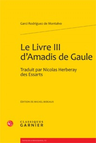 Carte Le Livre III D'Amadis de Gaule: Traduit Par Nicolas Herberay Des Essarts Jean-Pierre Guillerm
