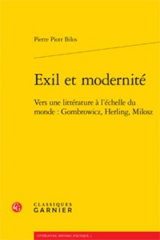 Książka Exil Et Modernite: Vers Une Litterature A L'Echelle Du Monde: Gombrowicz, Herling, Milosz Pierre Piotr Bilos