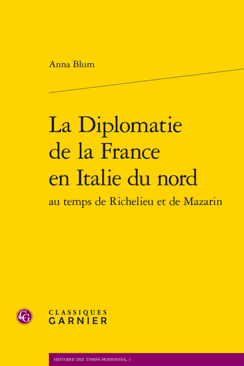 Kniha La Diplomatie de la France En Italie Du Nord Au Temps de Richelieu Et de Mazarin Anna Blum