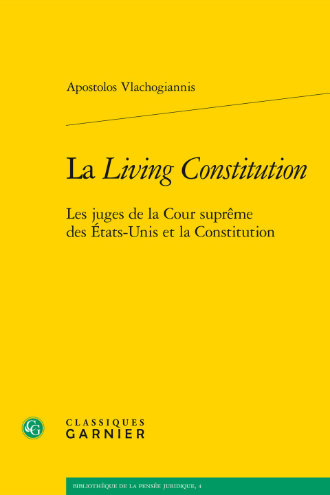 Kniha La Living Constitution: Les Juges de la Cour Supreme Des Etats-Unis Et La Constitution Apostolos Vlachogiannis