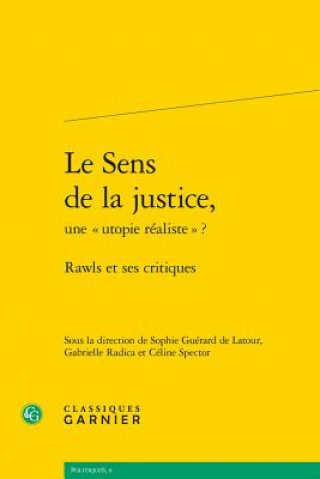 Carte Le Sens de la Justice, Une Utopie Realiste: Rawls Et Ses Critiques Sophie Guerard de LaTour