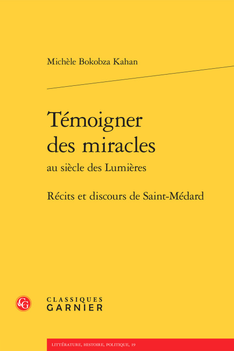 Carte Temoigner Des Miracles Au Siecle Des Lumieres: Recits Et Discours de Saint-Medard Michele Bokobza Kahan