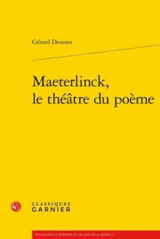 Könyv Maeterlinck, Le Theatre Du Poeme Gerard Dessons